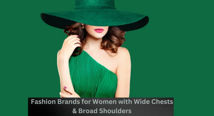 fashion brands for women with wide chests and broad shoulders